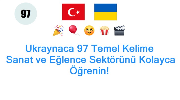 Ukraynaca 97 Temel Kelime: Sanat ve Eğlence Sektörünü Kolayca Öğrenin!
